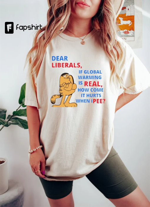 Dear Liberals Shirt, Parody Dear Liberals Tee, Funny Liberal Shirt, Democratic Tee, Political Sweatshirts, If Global Warming Is Real Tee