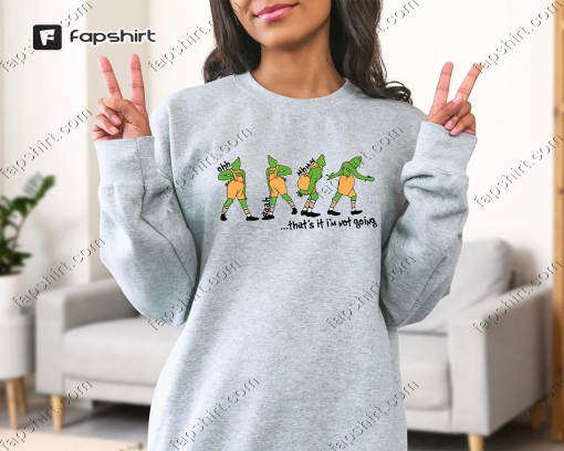 That’s It I’m Not Going Sweatshirt, Grinch Hoodie , Christmas Sweatshirt, Christmas Gift, Cute Xmas Tee , Grinch Sweat, Family Te