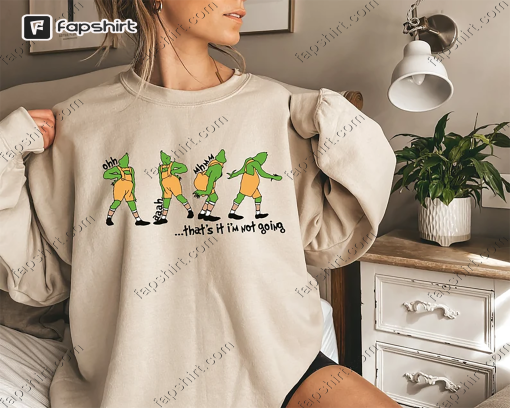 That’s It I’m Not Going Sweatshirt, Grinch Hoodie , Christmas Sweatshirt, Christmas Gift, Cute Xmas Tee , Grinch Sweat, Family Te