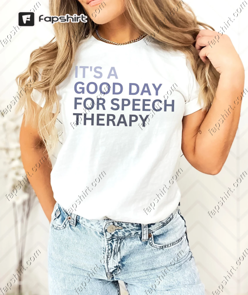 It’s A Good Day for Speech Therapy, SLP Shirt, SLP Gift, Speech Therapy Shirt, Speech Shirt, School Speech Therapist Shirt, Speech Teacher