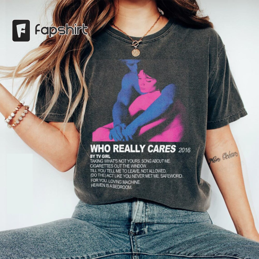 TV Girl Music Shirt, Who Really Cares Tee, TV Girl Tour Concert 2023 Merch, TV Girl French Exit 90s Vintage Graphic Unisex Gifts MS267T