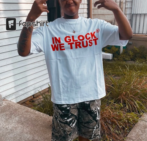 in glock we trust shirt, trending shirt, funny shirt