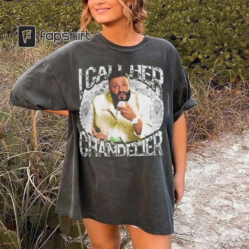 DJ Khaled quotes I call her CHANDELIER Dj Khaled Funny Meme Joke T Shirt, Sweatshirt, Hoodie, Gift For Fan