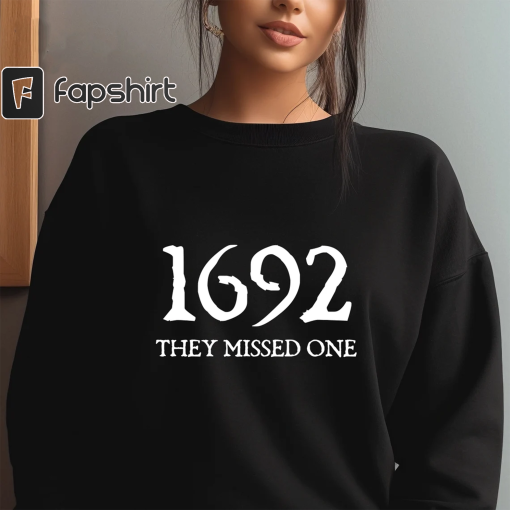 Salem Witch Sweatshirt 1692 They Missed One Halloween Gift Sweater Massachusetts Witch Trials Tee Shirt Spooky Season Halloween Shirt