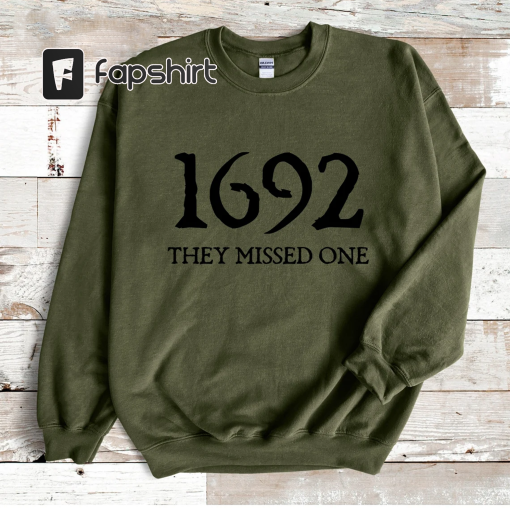 Salem Witch Sweatshirt 1692 They Missed One Halloween Gift Sweater Massachusetts Witch Trials Tee Shirt Spooky Season Halloween Shirt