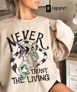 Beetlejuice Shirt | Never Trust The Living…