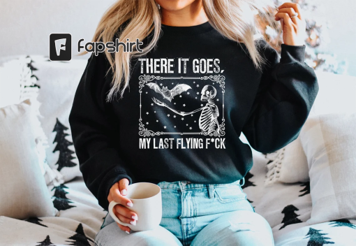 There It Goes My Last Flying Fuck Halloween Sweatshirt, Halloween Skeleton Sweatshirt, Sarcastic Skeleton Sweatshirt, Funny Skeleton Sweater