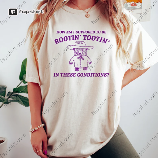 I can’t root and toot in these conditions – Vintage Drawing T Shirt, Cowboy Meme T Shirt, Sarcastic T Shirt, Unisex