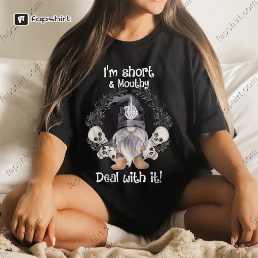 I’m Short Funny Mouthy’s Deal Gnome With It Happy Halloween T-Shirt, Cute Ghost Gnome, Witch Gnome, Vampire Gnome Shirt