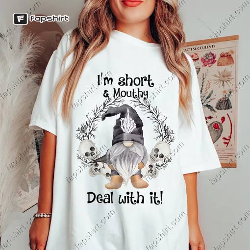 I’m Short Funny Mouthy’s Deal Gnome With It Happy Halloween T-Shirt, Cute Ghost Gnome, Witch Gnome, Vampire Gnome Shirt