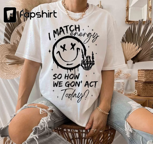 I match energy  Energy Funny quote Sassy Hustler Skeleton Snarky Retro Sarcastic Funny for Sublimation