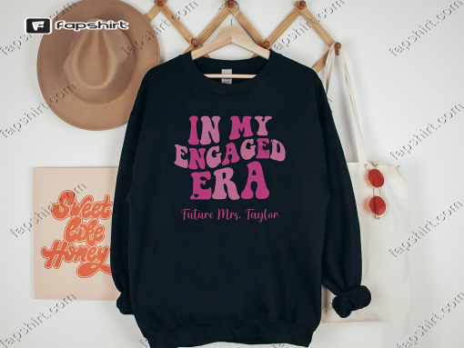 In My Engaged Era Sweatshirt, Custom Bride Shirt, Future Mrs Shirt, Engagement Gift For Her, Bridal Shower Gift, Bachelorete Shirt