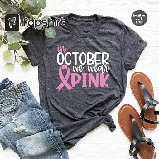 Breast Cancer Shirt, Cancer Shirt, Cancer Support Shirt, Breast Cancer Month, Cancer Awareness Shirt, In October We Wear Pink, October Shirt