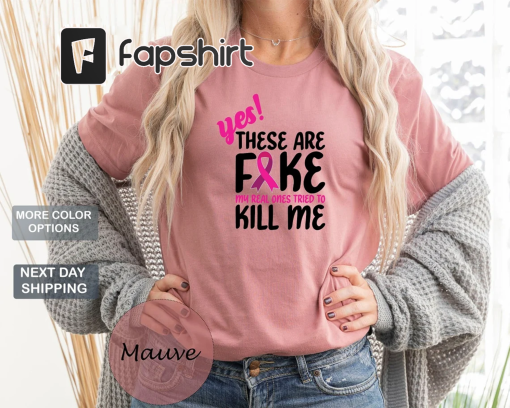 Yes These Are Fake My Real Ones Tried To Kill Me Shirt, Breast Cancer Awareness Shirt, Breast Cancer Shirt, Pink Ribbon Shirt Gift