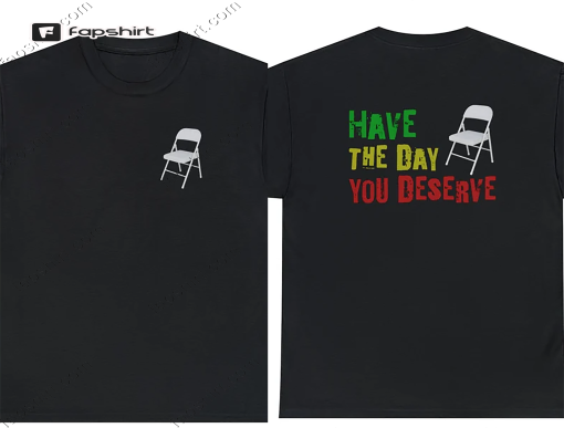 Alabama Chair Meme Shirt, Montgomery Boat Brawl, Have the Day You Deserve, Shirts That Go Hard, Social Statement T-Shirts