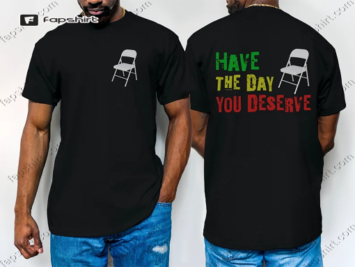 Alabama Chair Meme Shirt, Montgomery Boat Brawl, Have the Day You Deserve, Shirts That Go Hard, Social Statement T-Shirts