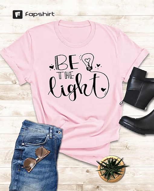 Be The Light T-Shirt, Teacher Shirt, Inspirational Teacher Shirts, Bible Verse Shirt, Church Shirt, Motivational Shirt, New Teacher Shirt