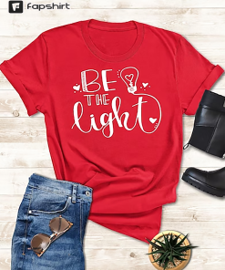 Be The Light T-Shirt, Teacher Shirt, Inspirational…