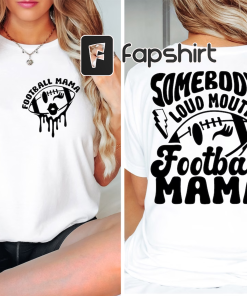 Somebody’s Loud Mouth Football Mama Shirt, Football…