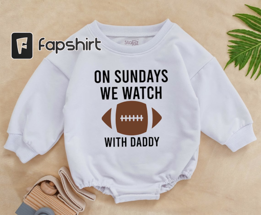 On Sundays We Watch football with Daddy, Fall Baby Clothes, Daddy’s Girl, Football Season, Oversized Baby Romper, Football Outfit Kid