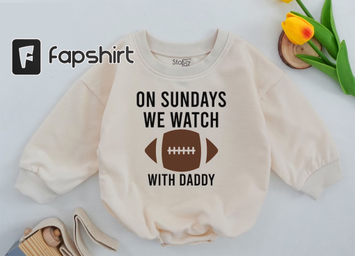 On Sundays We Watch football with Daddy, Fall Baby Clothes, Daddy’s Girl, Football Season, Oversized Baby Romper, Football Outfit Kid