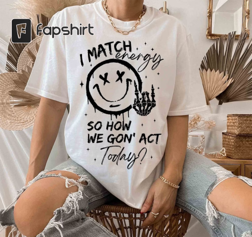 I match energy tshirt Energy Svg Funny quote tshirt Hustler png Skeleton Snarky Svg Retro tshirt Sarcastic Funny Png for Sublimation