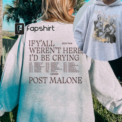 Post Malone 2023 Tour Shirt, Post Malone Fan Shirt, Rapper Post Malone Concert Shirt, If Y’all Weren’t Here I’d Be Crying Tour Shirt