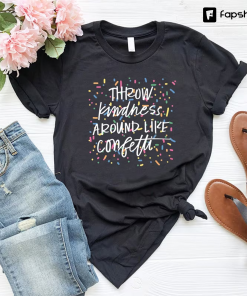 Throw Kindness Around Like Confetti,Positive Mentor Tshirt,Inspirational…