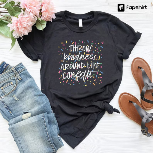 Throw Kindness Around Like Confetti,Positive Mentor Tshirt,Inspirational Tee,Teacher Be Kind Shirts,Teacher Team Gift,School Counselor Shirt