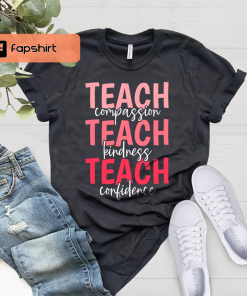 Teach T-Shirt, Compassion Kindness, Confidence Shirt, Best…