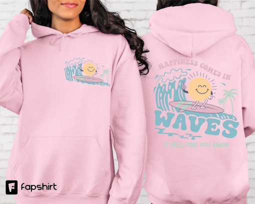 Happiness Comes In Waves Front And Back Sweatshirt or Hoodie, Trendy Shirts for Women, Vsco hoodie, Aesthetic Sweatshirt,Summer Vibes Hoodie