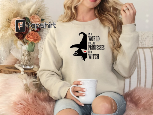 In a World Full of Princesses Be A Witch Sweatshirt, Halloween Sweatshirt, Halloween Witches Shirts for Women, Halloween Hoodies