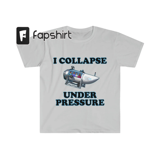 Funny Meme TShirt, I Collapse Under Pressure Dark Humor Tee, Gift Shirt