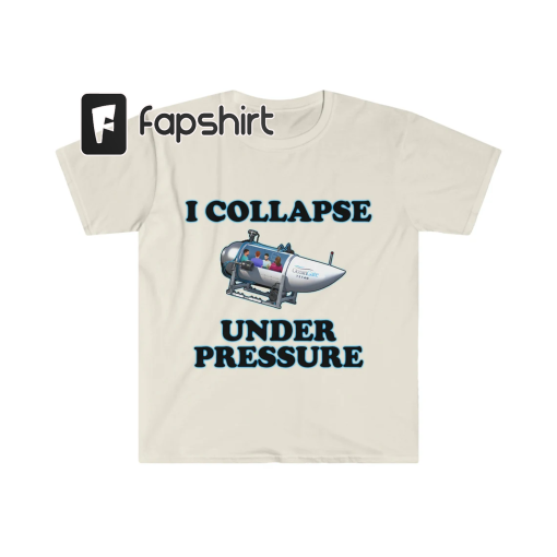 Funny Meme TShirt, I Collapse Under Pressure Dark Humor Tee, Gift Shirt