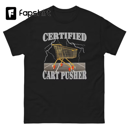 Certified Cart Pusher Shirt – Funny Work Shirt – Weird Shirt – Funny Meme T-Shirt – Gag Shirt