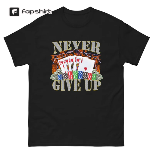 Never Give Up – Funny Meme T-Shirt – Funny Gift – Sarcasm T-Shirt – Meme Gift