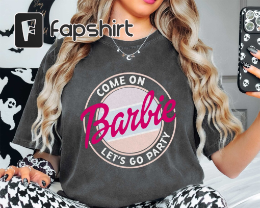 Come On Barbe Let’s Go Party, Party Girls Shirt, Come On Barb vinatge 80’s Shirt, Birthday Party Tee Gifts, Trending Movies Shirt