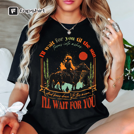 Tyler Childers Shirt Lyrics, Tyler Childers Gift, In Your Love Shirt, I Will Wait For You T-shirt, Country Music Shirt, Western Cowboy Shirt