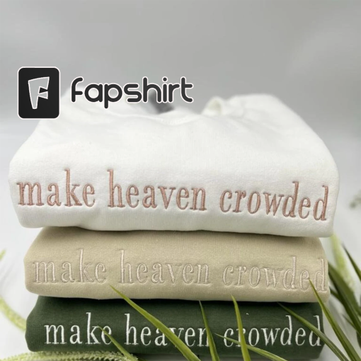 Embroidered make heaven crowded Sweatshirt and Hoodie, Christian Sweatshirt Embroidered, Apparel, Adult Unisex Sweatshirt, Christian Gift