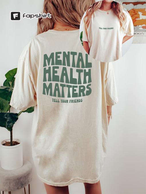 Comfort Colors Tee, Mental Health Matters Shirt, Quote Shirt, Womens Oversized Shirt, Oversized Shirt, Inspirational Shirt, Positive Shirts