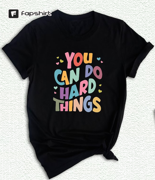 You Can Do Hard Things Shirt, Teacher Life, Special Education Shirt, Gift For Her, School Counselor Shirt, Inspirational Shirt