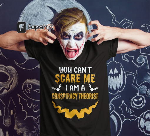 You can’t scare me. I’m a conspiracy theorist Funny Halloween costume flat earth truth seeker spooky pumkin creepy Tshirt unisex man woman