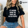 It’s Weird Being The Same Age As Old People Retro Sarcastic T-Shirt, Sweatshirt, Hoodie