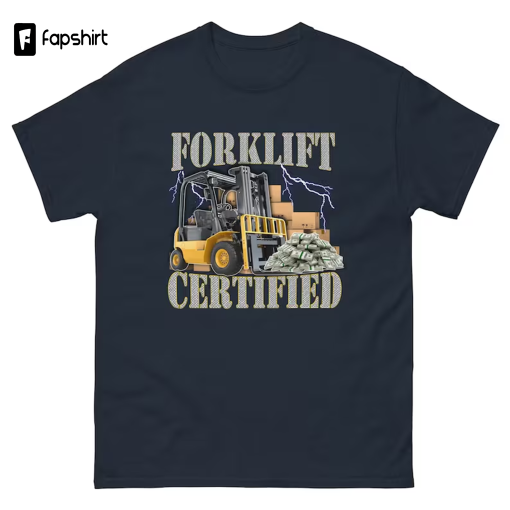 Forklift Certified T-Shirt – Funny Forklift Shirt – Oddly Specific Meme T-Shirt – Funny Gift – Heavy Equipment – Funny Meme T-Shirt