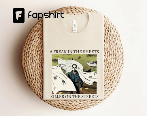 A Freak In The Sheets Killer On The Streets Halloween Shirt, Michael Myers Halloween Shirt, Horror Movie Halloween Shirt, Spooky Season