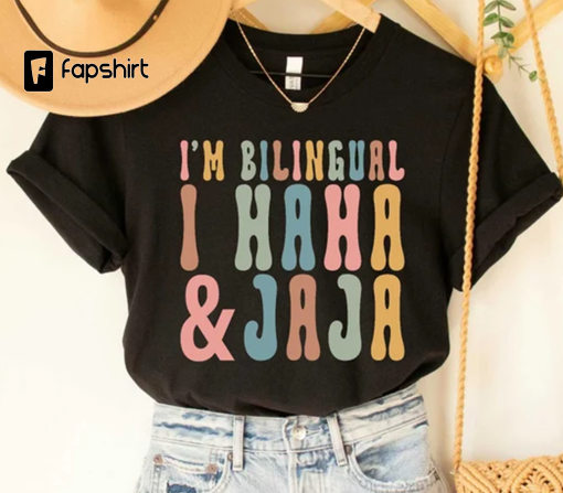 Jajaja Shirt I’m Bilingual I Haha and Jaja Sarcastic Shirt Spanish Teacher Gift Funny Spanish Shirt