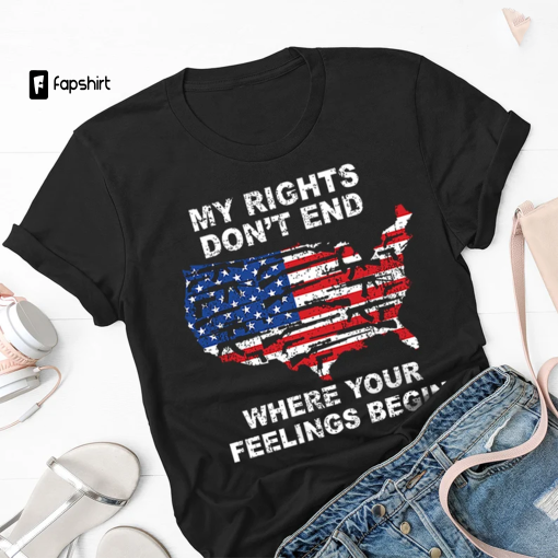 Shirt With Sayings,My Rights Don’t End Where Your Feelings Begin Shirt,Gun Owner Shirt,Patriotic T Shirt,Veteran Shirt,Political T Shirt