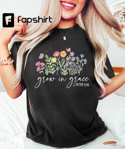 Grow In Grace Shirt, Wildflowers Shirt, Bible…