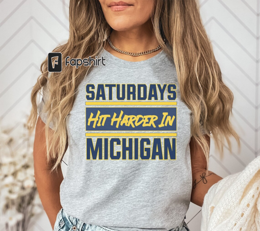 Saturdays Hit Harder in Michigan Shirt, Michigan Football, Shirts for Men and Women, Gameday Tailgate Shirt, College Football Gift