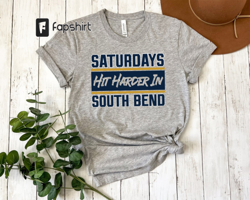 Saturdays Hit Harder in South Bend Shirt, College Football, Shirts for Men and Women, Gameday Shirt, Tailgate Shirt, College Football Gift